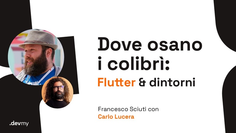 Dove osano i colibrì: Flutter e dintorni - Francesco Sciuti / Carlo Lucera