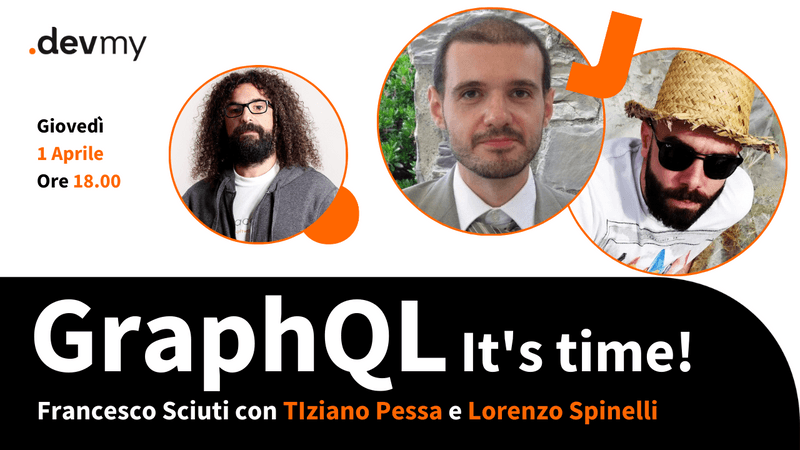 GraphQL - It's time! - Francesco Sciuti - Tiziano Pessa  - Lorenzo Spinelli 
