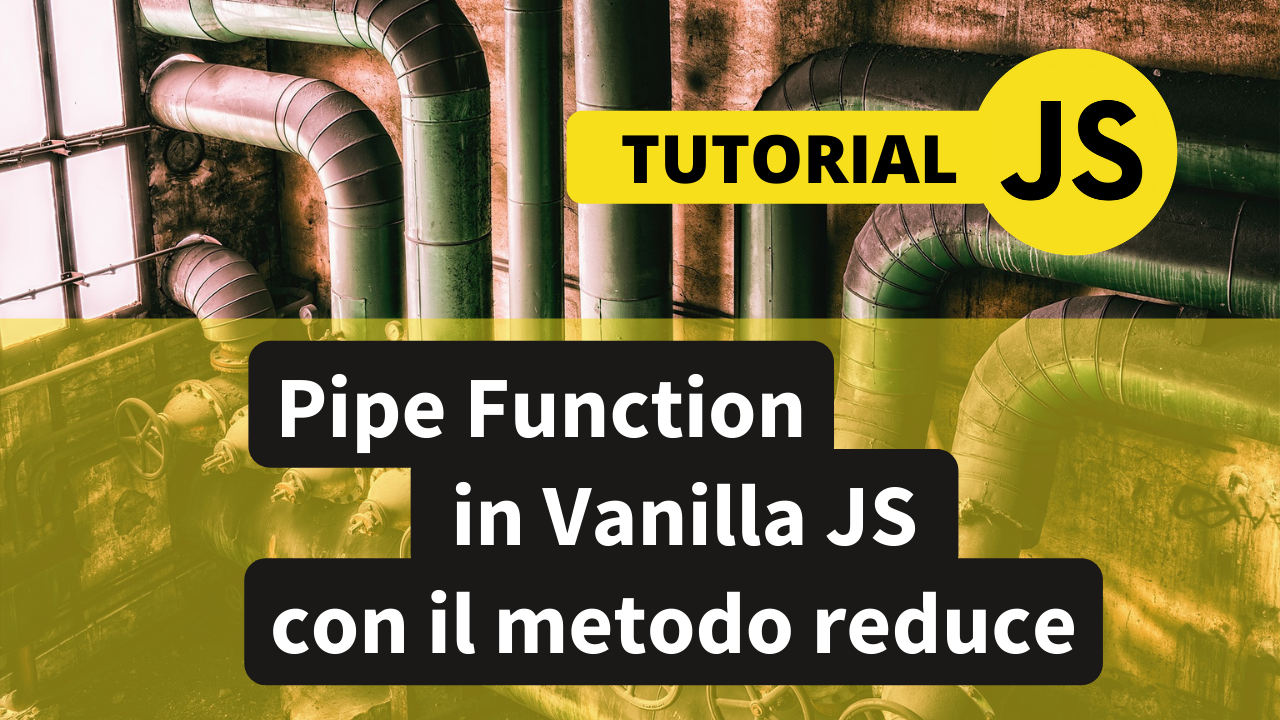 Tutorial Javascript Creiamo una Pipe function con il metodo reduce Devmy