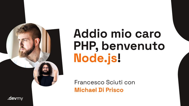 Addio mio caro PHP, Benvenuto Node.js! - F. Sciuti / Michael Di Prisco