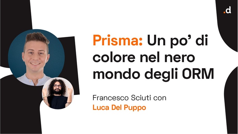 Prisma: un po' di colore nel nero mondo degli ORM - Francesco Sciuti / Luca Del Puppo