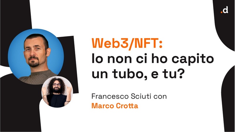Web3/NFT: Io non ci ho capito un tubo, e tu? - Francesco Sciuti / Marco Crotta