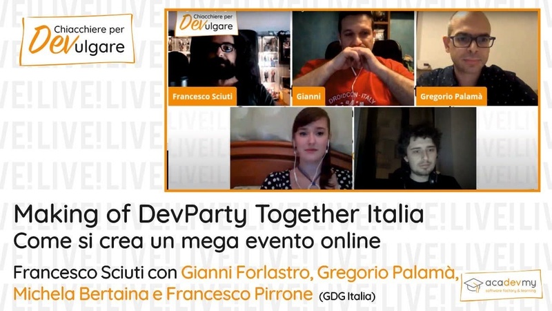 Making of DevParty Together Italia - Come si crea un mega evento online - Francesco Sciuti / Gianni Forlastro / Gregorio Palamà / Michela Bertaina /Francesco Pirrone