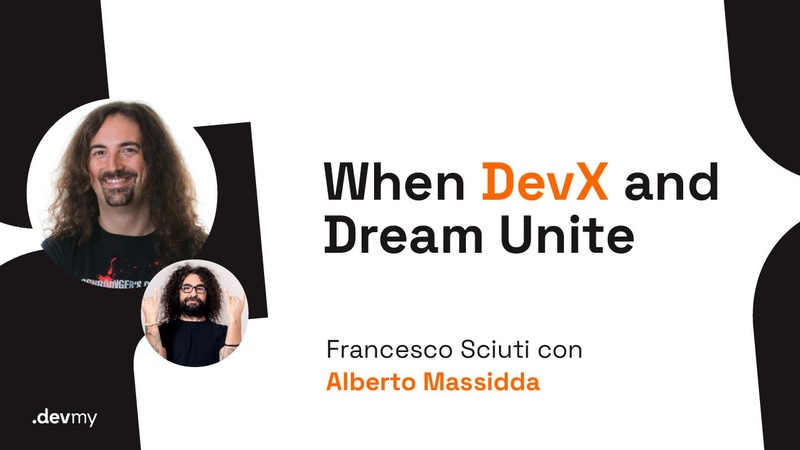 When DevX and Dream Unite - Francesco Sciuti / Alberto Massidda