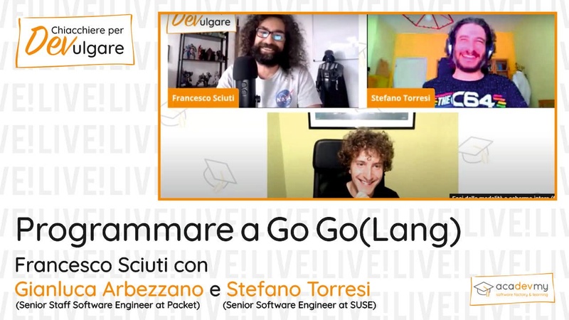 Programmare a Go Go(Lang) - Francesco Sciuti / Gianluca Arbezzano / Stefano Torresi