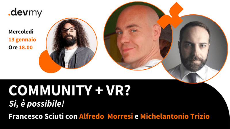 Community + VR? Si, è possibile! - Francesco Sciuti / Alfredo Morresi / Michelantonio Trizio