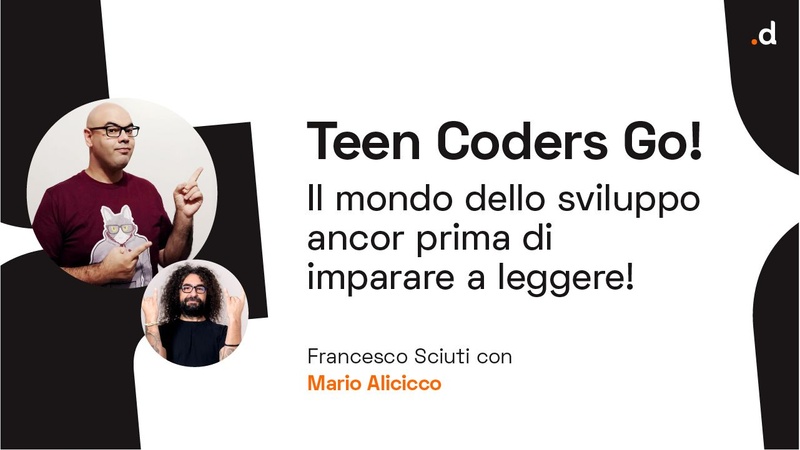 Teen Coders Go! Il mondo dello sviluppo ancor prima di imparare a leggere - Francesco Sciuti / Mario Alicicco