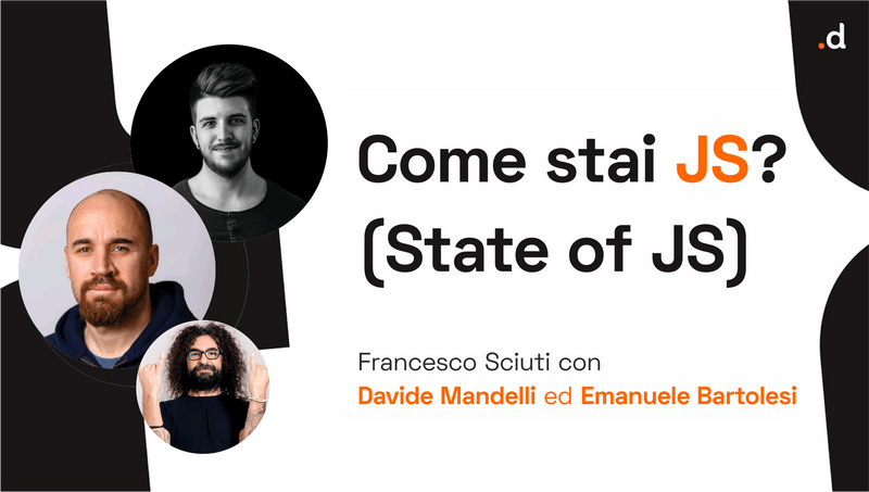 Come stai JS? (State of JS) - F. Sciuti / E. Bartolesi / D. Mandelli